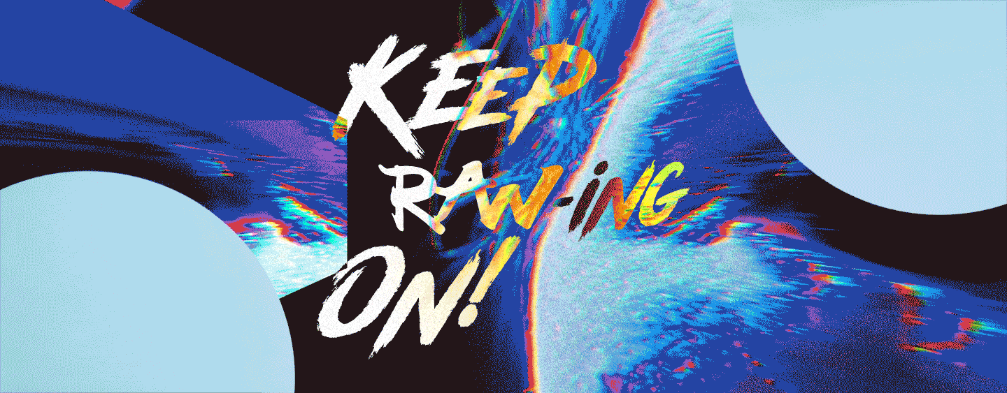 Keep RAWing on!